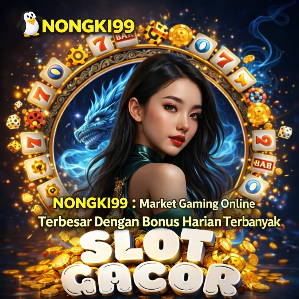 NONGKI99 : Market Gaming Online Terbesar Dengan Bonus Harian Terbanyak